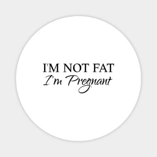 I am not fat, I am pregnant Magnet